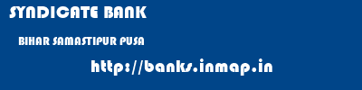 SYNDICATE BANK  BIHAR SAMASTIPUR PUSA   banks information 